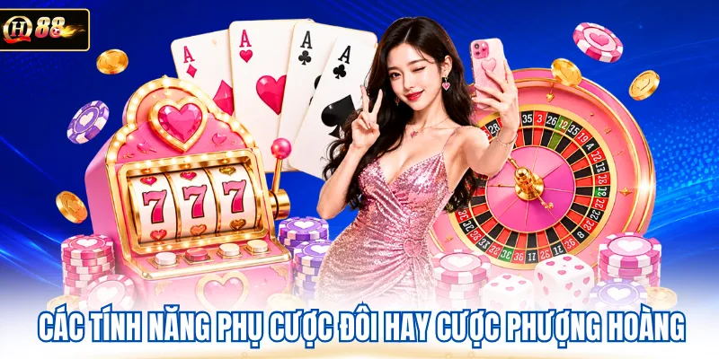 Các tính năng phụ cược đôi hay cược Phượng Hoàng