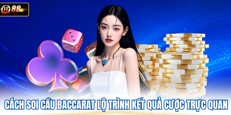 Cách soi cầu baccarat lộ trình kết quả cược trực quan