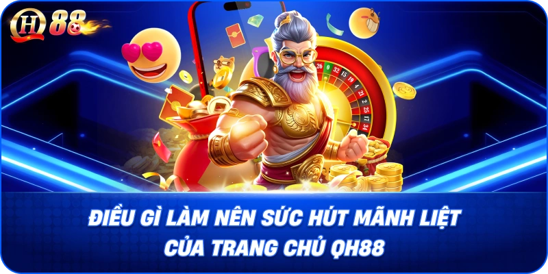Điều gì làm nên sức hút mãnh liệt của trang chủ QH88