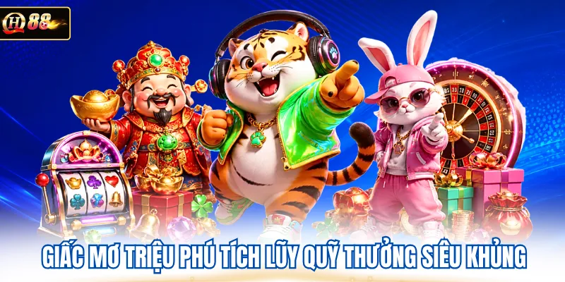 Giấc mơ triệu phú tích lũy quỹ thưởng siêu khủng