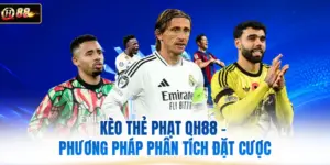 Kèo Thẻ Phạt QH88 - Phương Pháp Phân Tích Đặt Cược