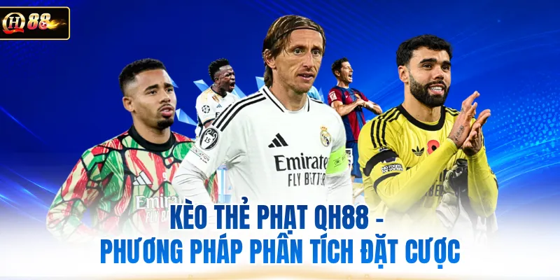 Kèo Thẻ Phạt QH88 - Phương Pháp Phân Tích Đặt Cược