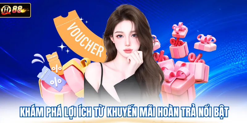 Khám phá lợi ích từ khuyến mãi hoàn trả nổi bật 