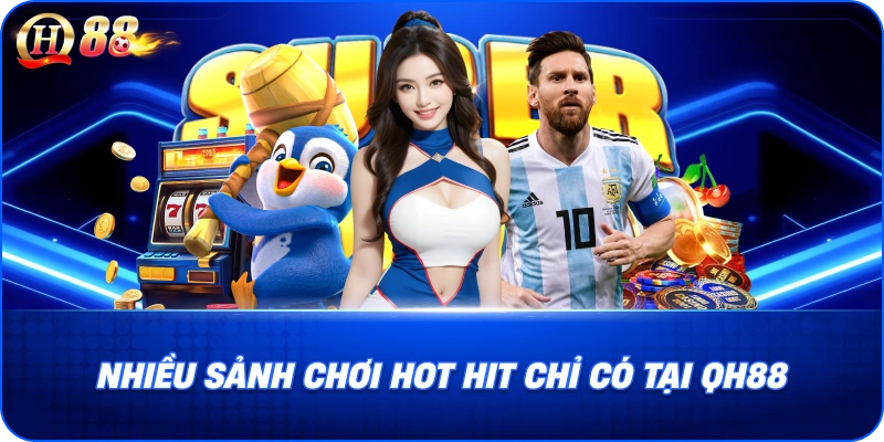 Nhiều sảnh chơi Hot Hit chỉ có tại QH88