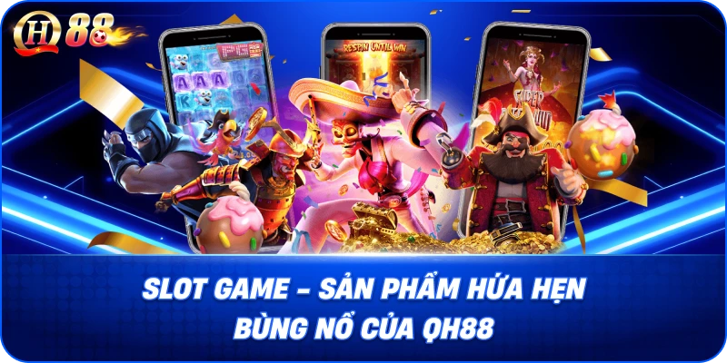 Slot game sản phẩm hứa hẹn bùng nổ của QH88