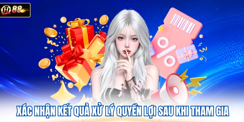 Xác nhận kết quả xử lý quyền lợi sau khi tham gia 